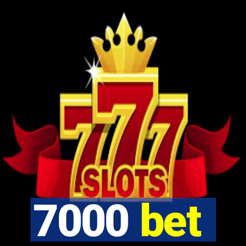 7000 bet
